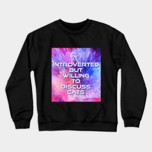 Introverted But Willing To Discuss Cats Crewneck Sweatshirt